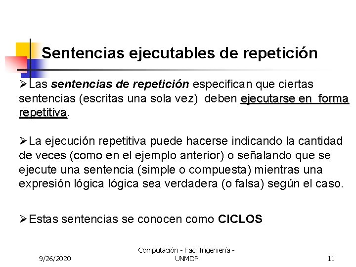 Sentencias ejecutables de repetición ØLas sentencias de repetición especifican que ciertas sentencias (escritas una