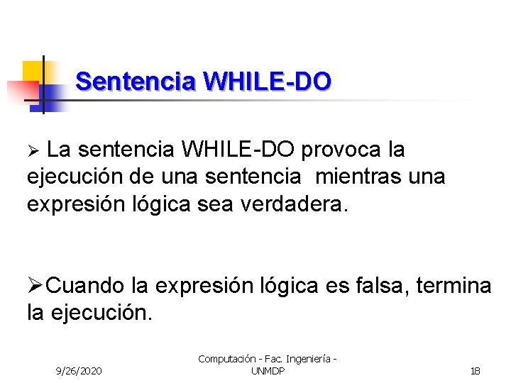 Sentencia WHILE-DO La sentencia WHILE-DO provoca la ejecución de una sentencia mientras una expresión