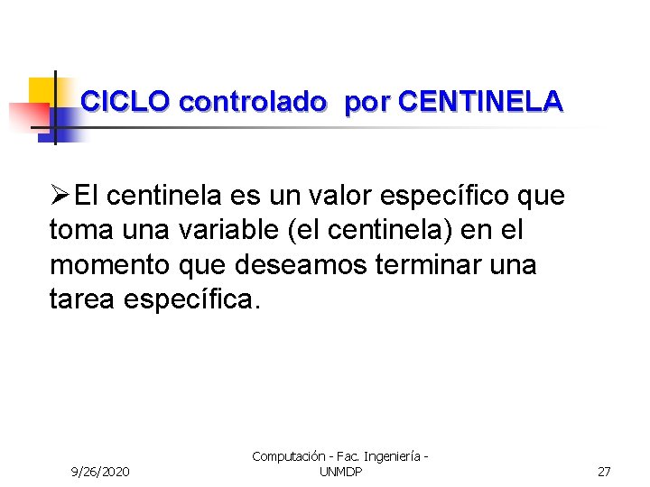 CICLO controlado por CENTINELA ØEl centinela es un valor específico que toma una variable