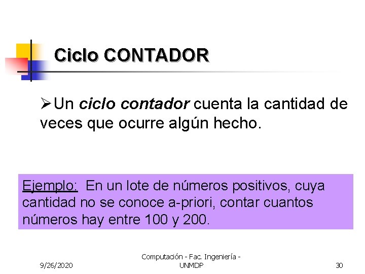 Ciclo CONTADOR ØUn ciclo contador cuenta la cantidad de veces que ocurre algún hecho.