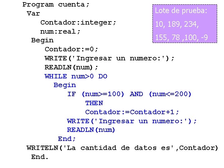Program cuenta; Lote de prueba: Var Contador: integer; 10, 189, 234, num: real; 155,