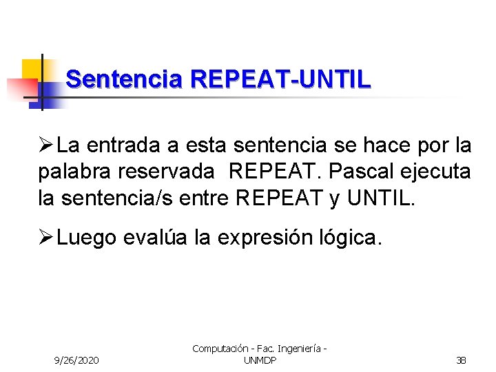 Sentencia REPEAT-UNTIL ØLa entrada a esta sentencia se hace por la palabra reservada REPEAT.