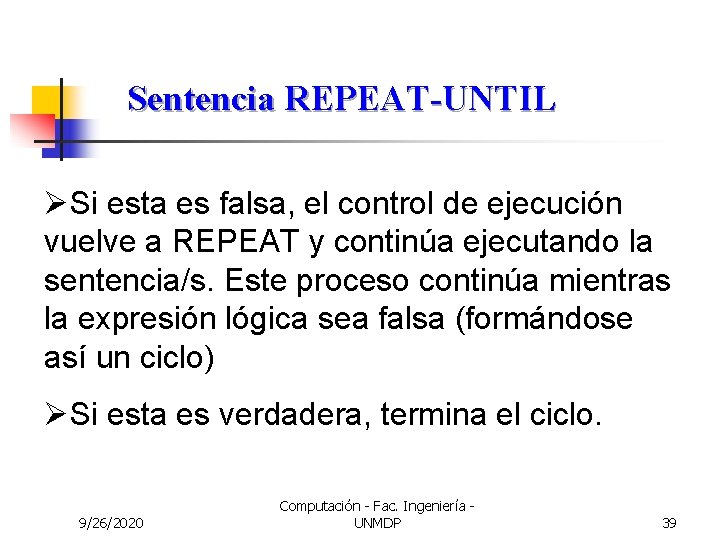 Sentencia REPEAT-UNTIL ØSi esta es falsa, el control de ejecución vuelve a REPEAT y