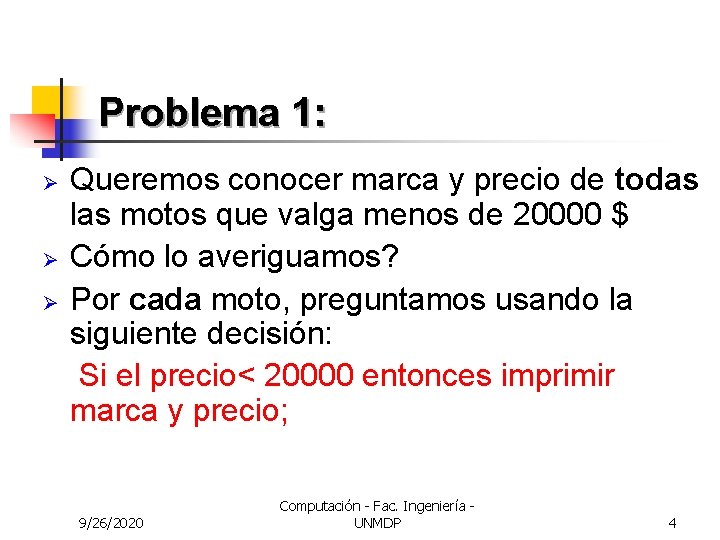 Problema 1: Ø Ø Ø Queremos conocer marca y precio de todas las motos