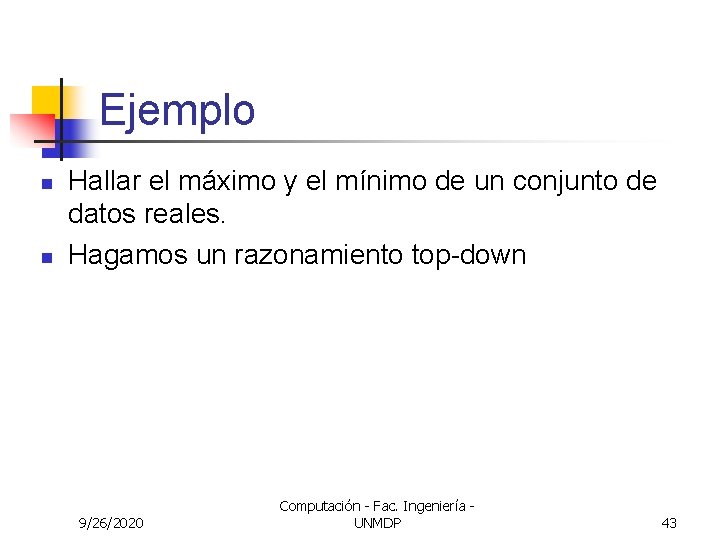 Ejemplo n n Hallar el máximo y el mínimo de un conjunto de datos