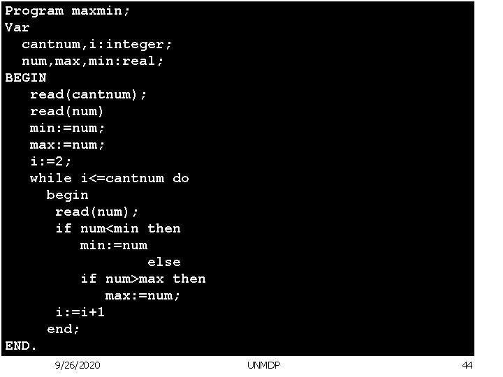 Program maxmin; Var cantnum, i: integer; num, max, min: real; BEGIN read(cantnum); read(num) min: