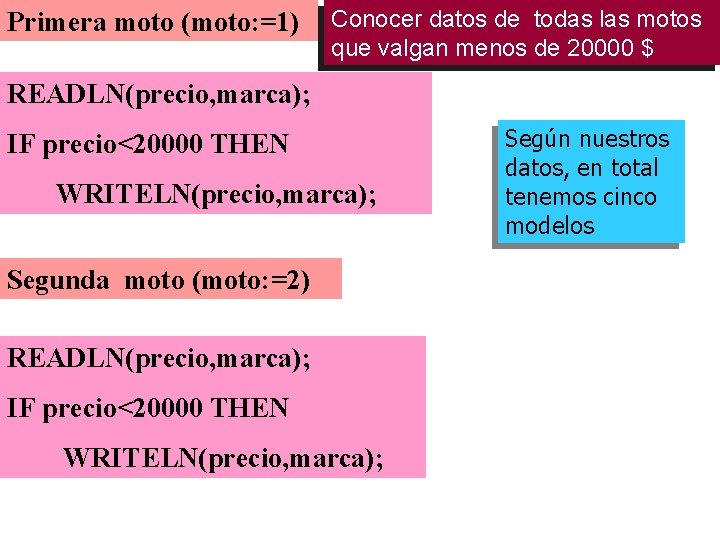 Primera moto (moto: =1) Conocer datos de todas las motos que valgan menos de