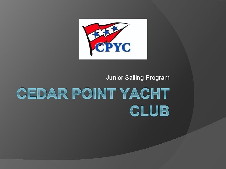 Junior Sailing Program CEDAR POINT YACHT CLUB 