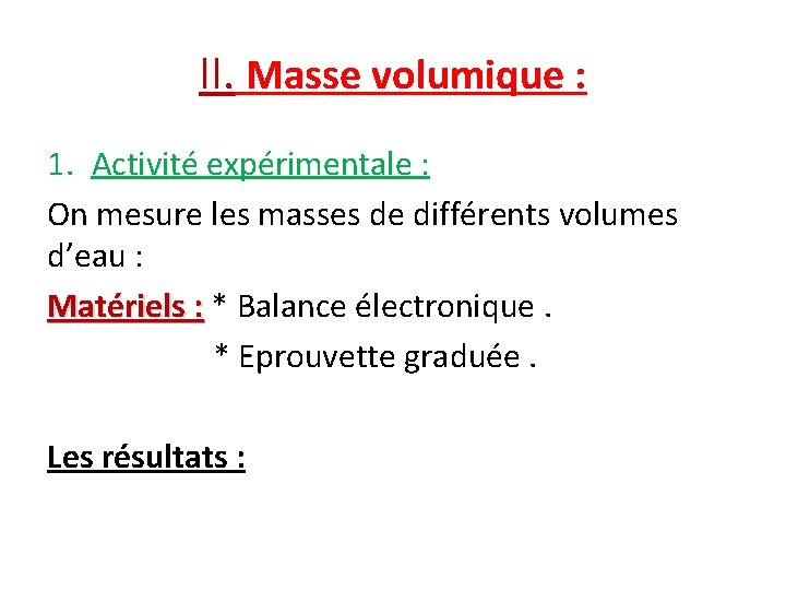 II. Masse volumique : 1. Activité expérimentale : On mesure les masses de différents