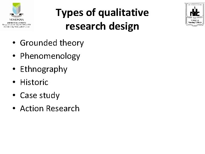 Types of qualitative research design • • • Grounded theory Phenomenology Ethnography Historic Case