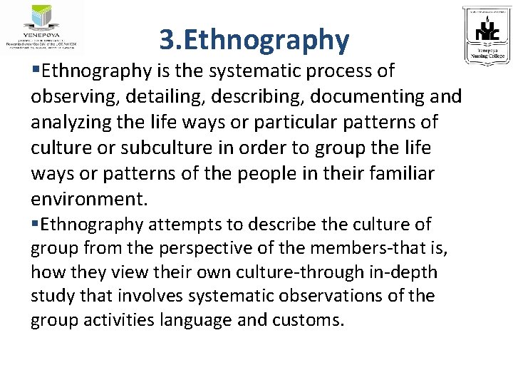 3. Ethnography §Ethnography is the systematic process of observing, detailing, describing, documenting and analyzing