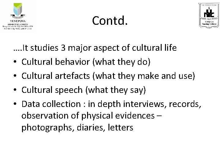 Contd. …. It studies 3 major aspect of cultural life • Cultural behavior (what