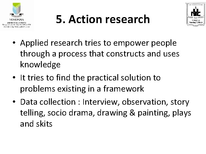 5. Action research • Applied research tries to empower people through a process that