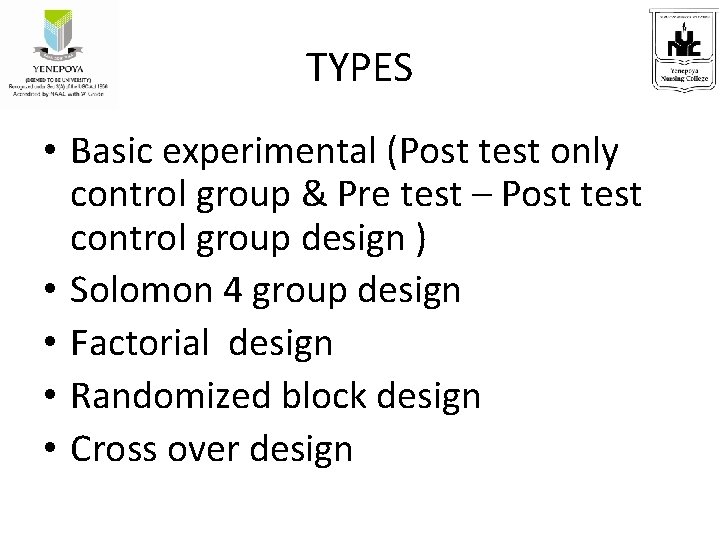 TYPES • Basic experimental (Post test only control group & Pre test – Post