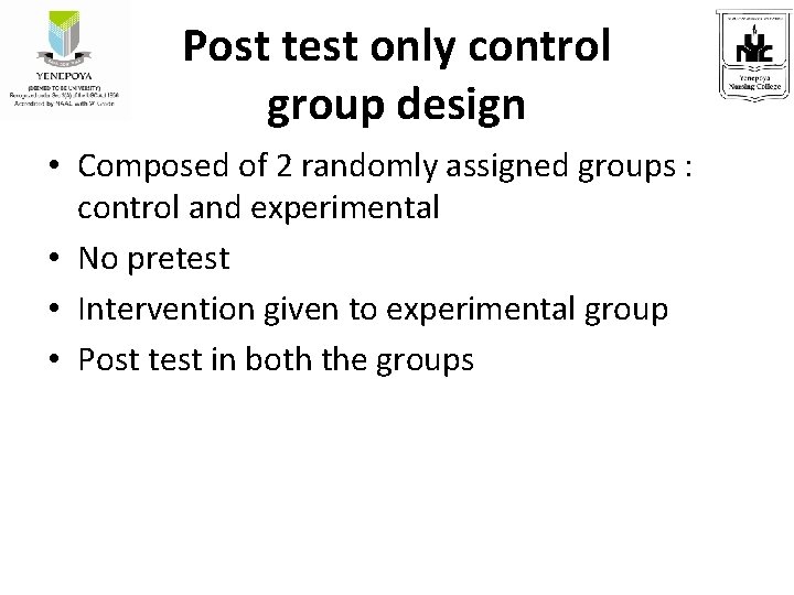 Post test only control group design • Composed of 2 randomly assigned groups :