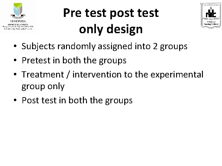 Pre test post test only design • Subjects randomly assigned into 2 groups •