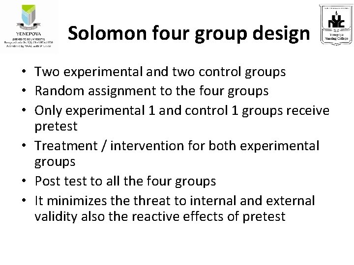 Solomon four group design • Two experimental and two control groups • Random assignment