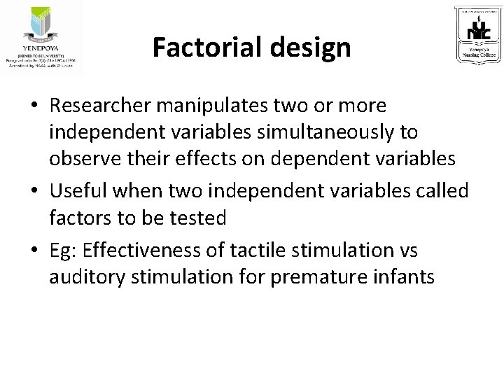 Factorial design • Researcher manipulates two or more independent variables simultaneously to observe their
