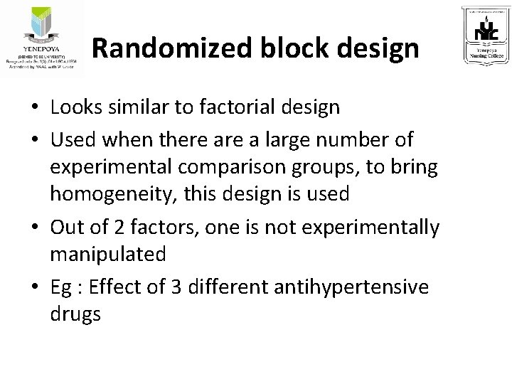 Randomized block design • Looks similar to factorial design • Used when there a