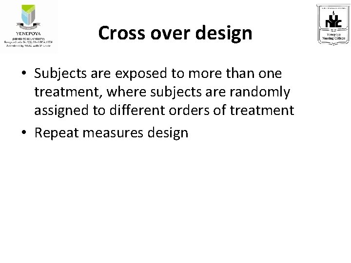 Cross over design • Subjects are exposed to more than one treatment, where subjects