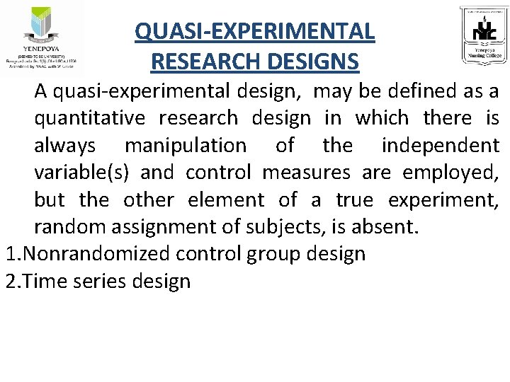 QUASI-EXPERIMENTAL RESEARCH DESIGNS A quasi-experimental design, may be defined as a quantitative research design