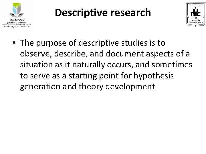 Descriptive research • The purpose of descriptive studies is to observe, describe, and document