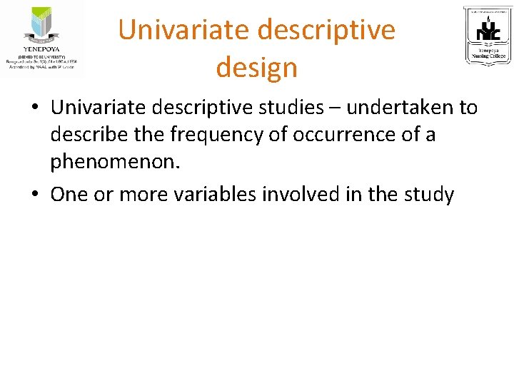 Univariate descriptive design • Univariate descriptive studies – undertaken to describe the frequency of