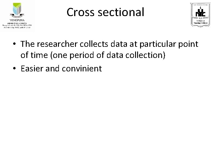Cross sectional • The researcher collects data at particular point of time (one period