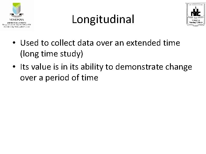 Longitudinal • Used to collect data over an extended time (long time study) •