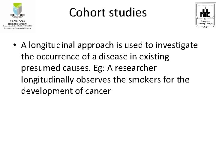 Cohort studies • A longitudinal approach is used to investigate the occurrence of a
