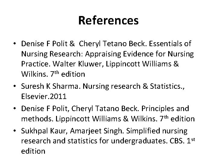 References • Denise F Polit & Cheryl Tetano Beck. Essentials of Nursing Research: Appraising