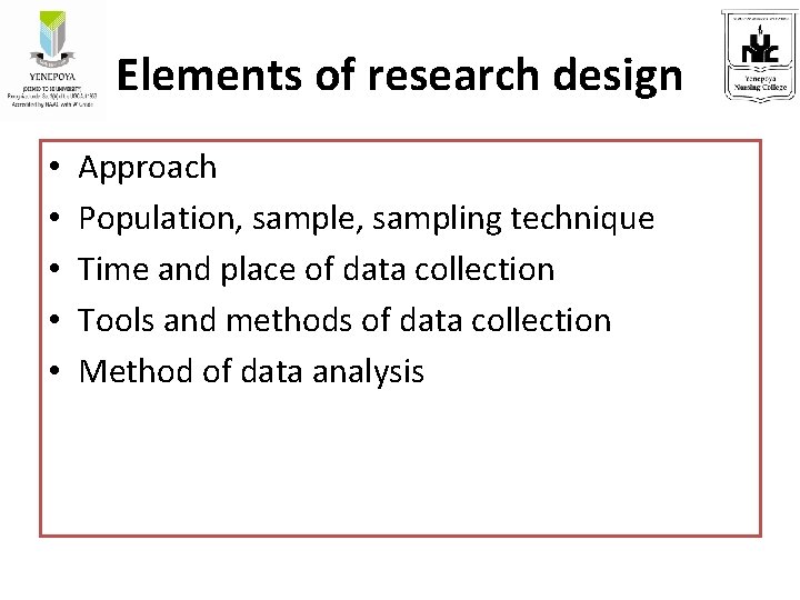Elements of research design • • • Approach Population, sample, sampling technique Time and