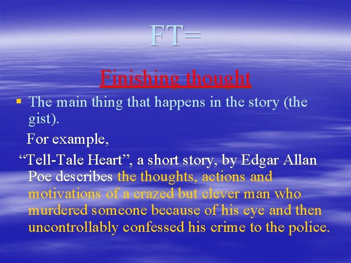 FT= Finishing thought § The main thing that happens in the story (the gist).