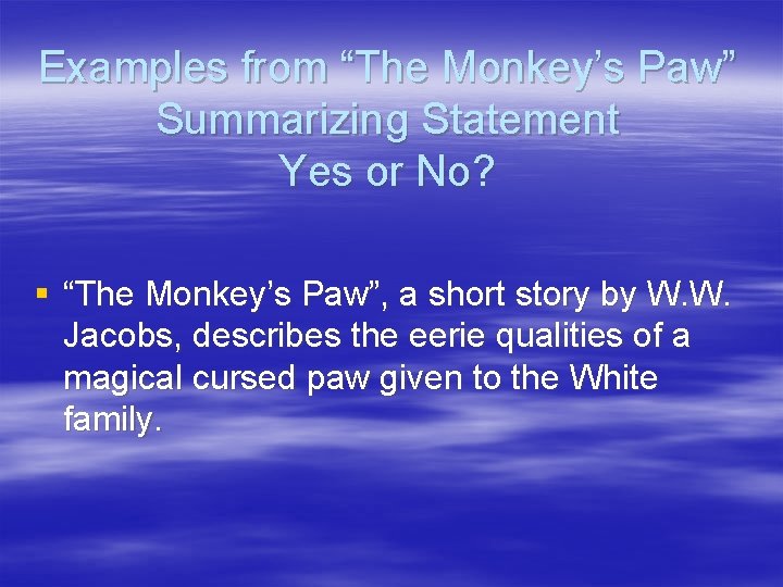 Examples from “The Monkey’s Paw” Summarizing Statement Yes or No? § “The Monkey’s Paw”,