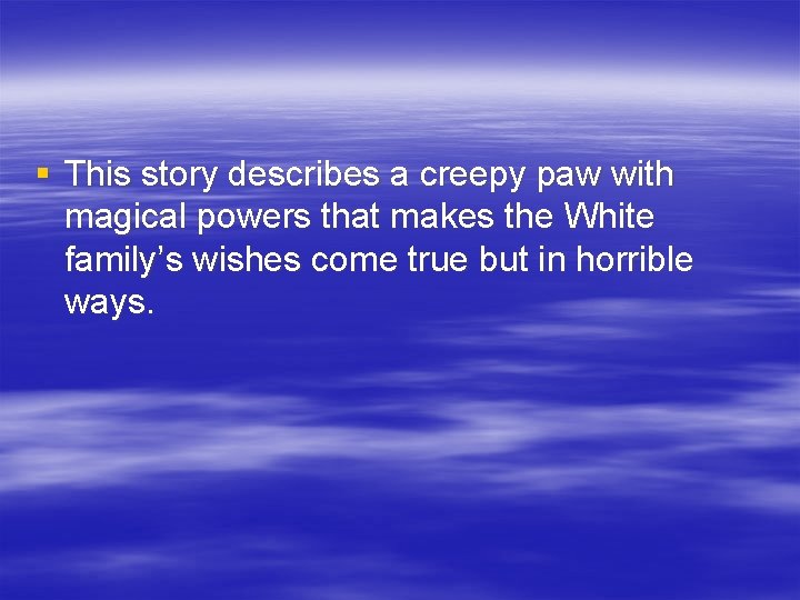 § This story describes a creepy paw with magical powers that makes the White