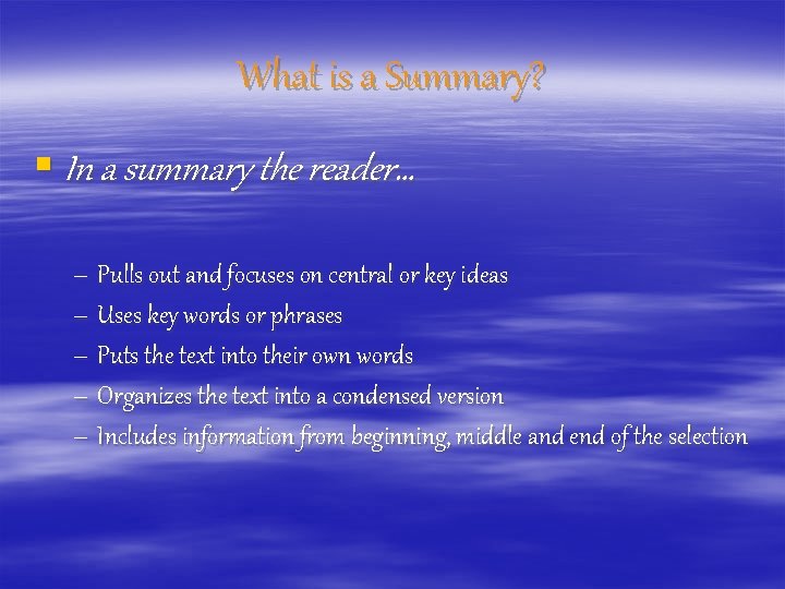 What is a Summary? § In a summary the reader… – Pulls out and