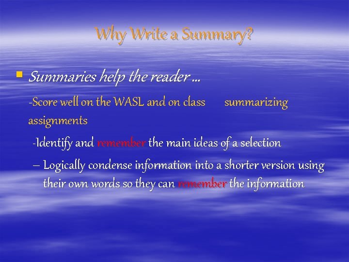 Why Write a Summary? § Summaries help the reader … -Score well on the