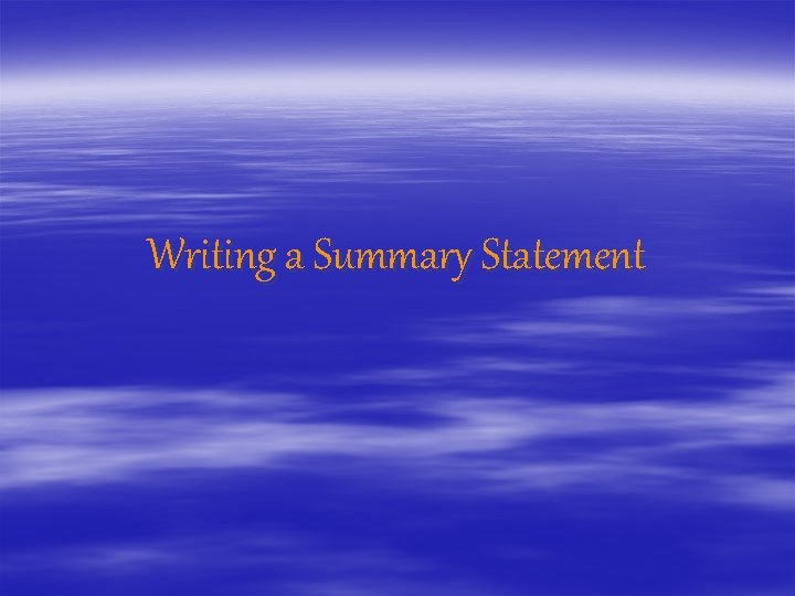 Writing a Summary Statement 