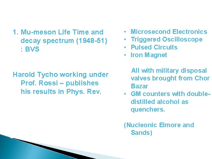 1. Mu-meson Life Time and decay spectrum (1948 -51) : BVS Harold Tycho working