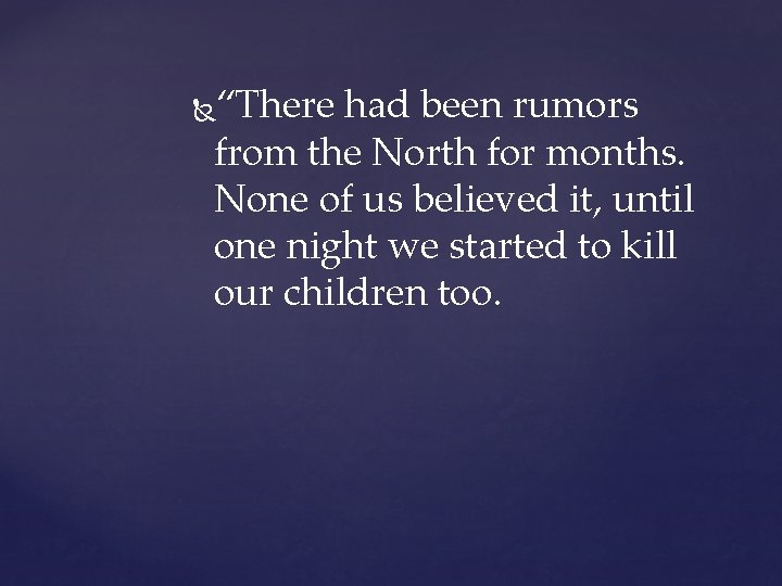 “There had been rumors from the North for months. None of us believed it,