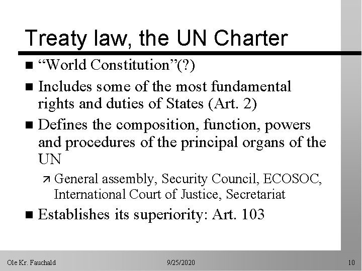 Treaty law, the UN Charter “World Constitution”(? ) n Includes some of the most