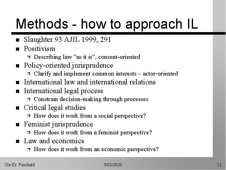 Methods - how to approach IL n n Slaughter 93 AJIL 1999, 291 Positivism