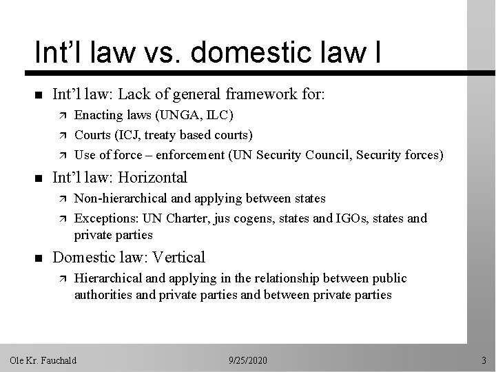 Int’l law vs. domestic law I n Int’l law: Lack of general framework for: