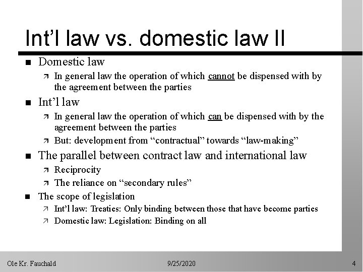 Int’l law vs. domestic law II n Domestic law ä n In general law