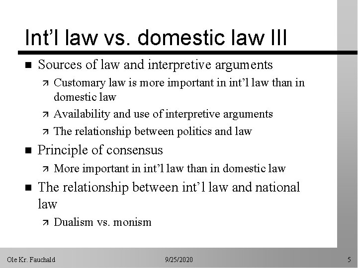 Int’l law vs. domestic law III n Sources of law and interpretive arguments ä
