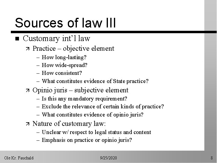 Sources of law III n Customary int’l law ä Practice – objective element –