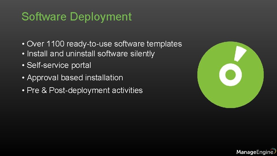 Software Deployment • Over 1100 ready-to-use software templates • Install and uninstall software silently