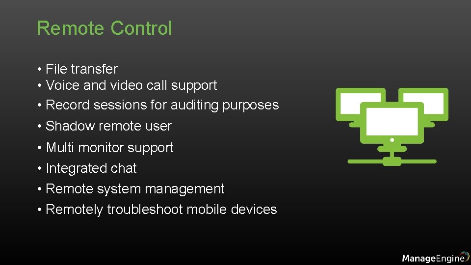 Remote Control • File transfer • Voice and video call support • Record sessions