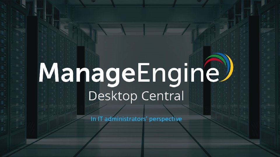 Desktop Central In IT administrators' perspective 