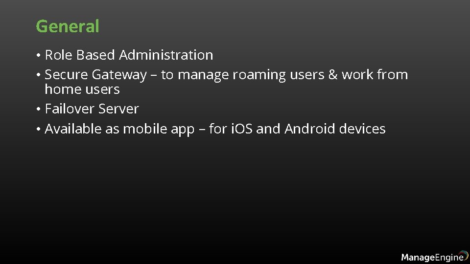 General • Role Based Administration • Secure Gateway – to manage roaming users &